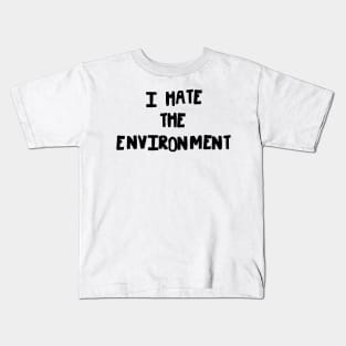 I hate the Environment Kids T-Shirt